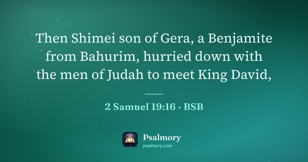 2 Samuel 19:16 verse artwork: Then Shimei son of Gera, a Benjamite from Bahurim, hurried down with the men of Judah to…