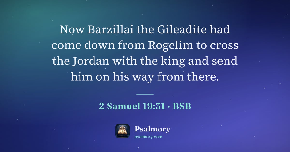 2 Samuel 19:31 verse artwork: Now Barzillai the Gileadite had come down from Rogelim to cross the Jordan with the king…