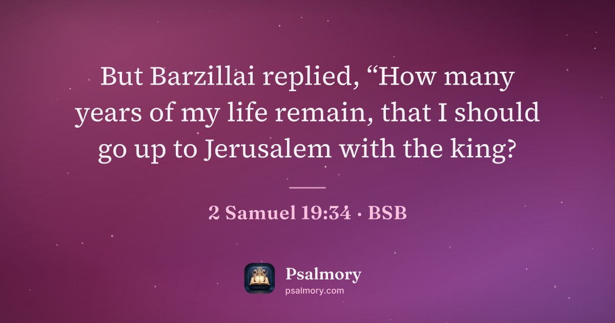 2 Samuel 19:34 verse artwork: But Barzillai replied, “How many years of my life remain, that I should go up to…