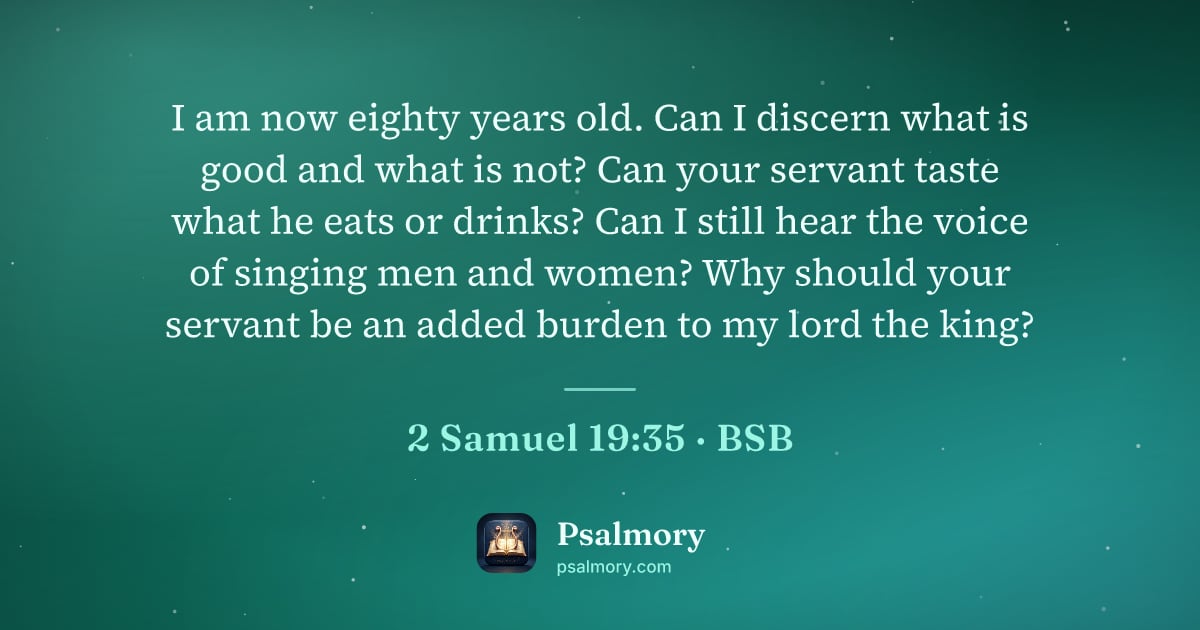 2 Samuel 19:35 verse artwork: I am now eighty years old. Can I discern what is good and what is not? Can your servant…