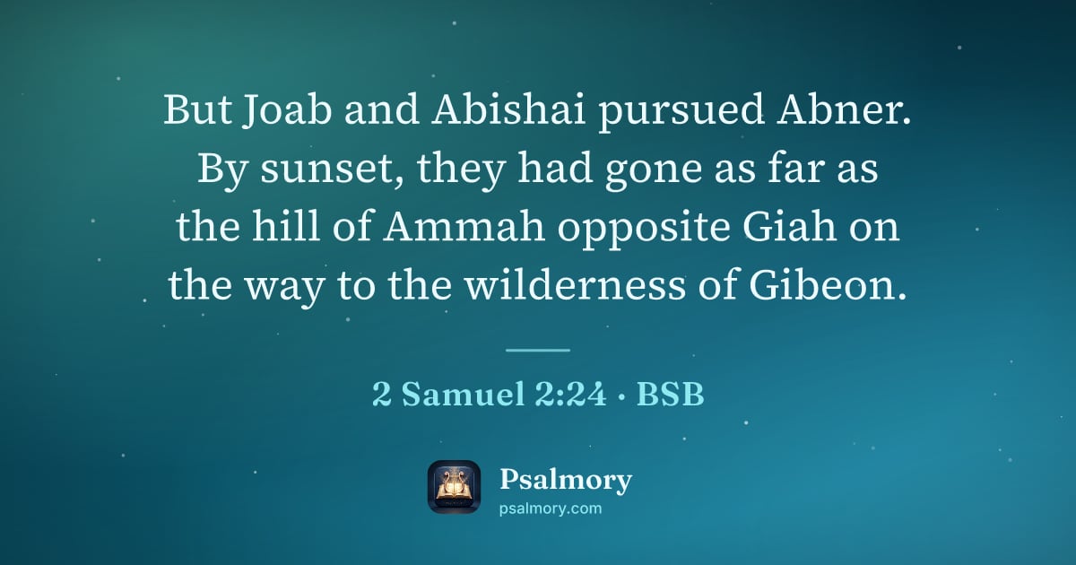 2 Samuel 2:24 verse artwork: But Joab and Abishai pursued Abner. By sunset, they had gone as far as the hill of Ammah…