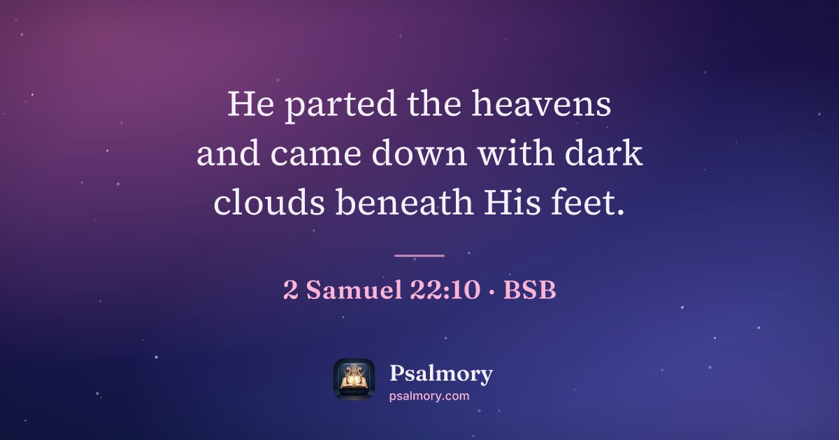 2 Samuel 22:10 verse artwork: He parted the heavens and came down with dark clouds beneath His feet.