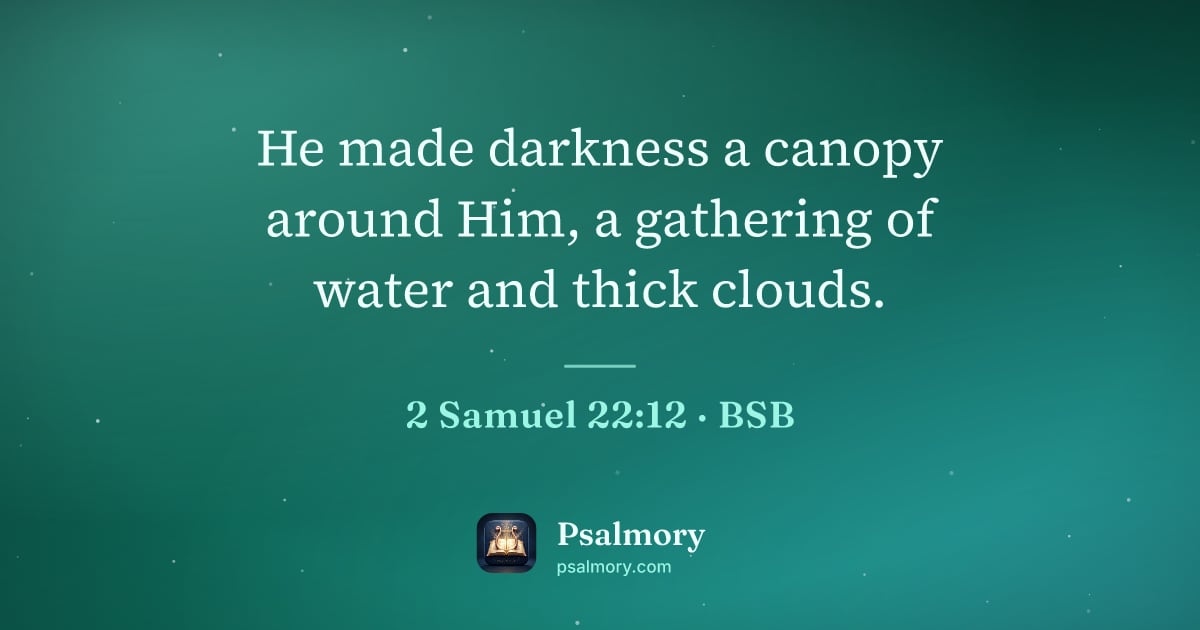 2 Samuel 22:12 verse artwork: He made darkness a canopy around Him, a gathering of water and thick clouds.