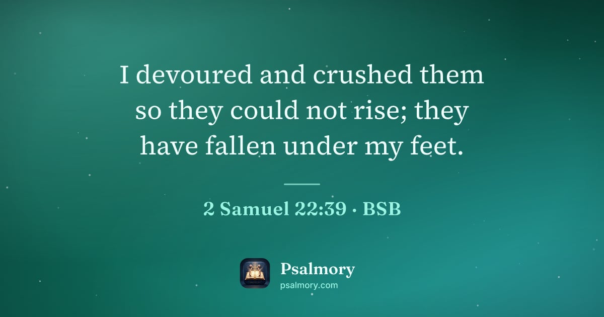 2 Samuel 22:39 verse artwork: I devoured and crushed them so they could not rise; they have fallen under my feet.