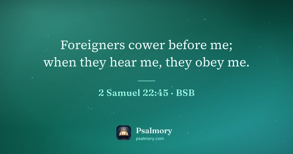 2 Samuel 22:45 verse artwork: Foreigners cower before me; when they hear me, they obey me.