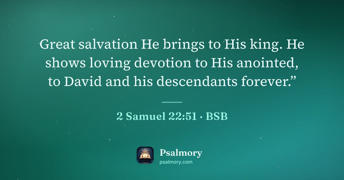 2 Samuel 22:51 verse artwork: Great salvation He brings to His king. He shows loving devotion to His anointed, to…