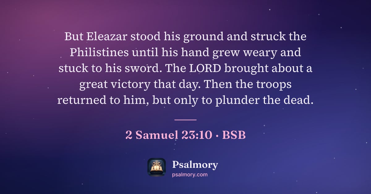 2 Samuel 23:10 verse artwork: But Eleazar stood his ground and struck the Philistines until his hand grew weary and…
