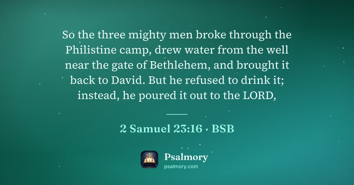 2 Samuel 23:16 verse artwork: So the three mighty men broke through the Philistine camp, drew water from the well near…