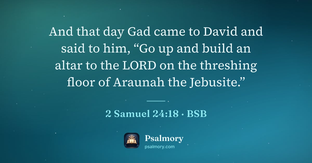 2 Samuel 24:18 verse artwork: And that day Gad came to David and said to him, “Go up and build an altar to the LORD on…