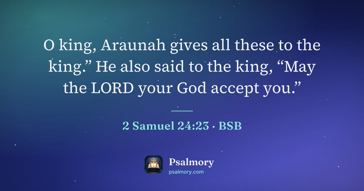 2 Samuel 24:23 verse artwork: O king, Araunah gives all these to the king.” He also said to the king, “May the LORD…