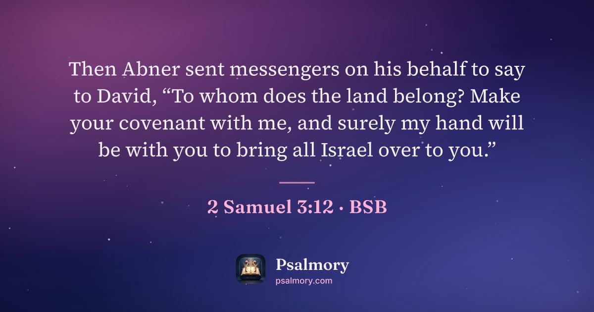 2 Samuel 3:12 verse artwork: Then Abner sent messengers on his behalf to say to David, “To whom does the land belong?…
