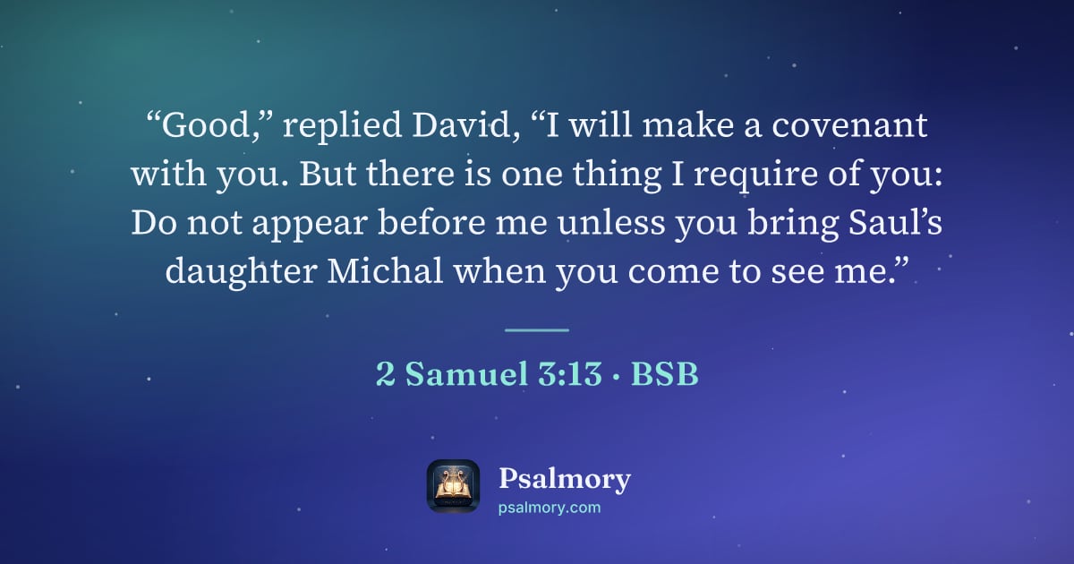 2 Samuel 3:13 verse artwork: “Good,” replied David, “I will make a covenant with you. But there is one thing I…