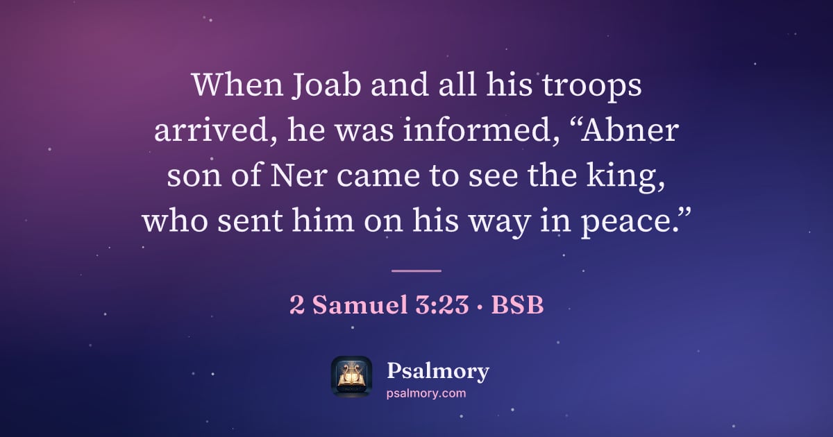 2 Samuel 3:23 verse artwork: When Joab and all his troops arrived, he was informed, “Abner son of Ner came to see the…