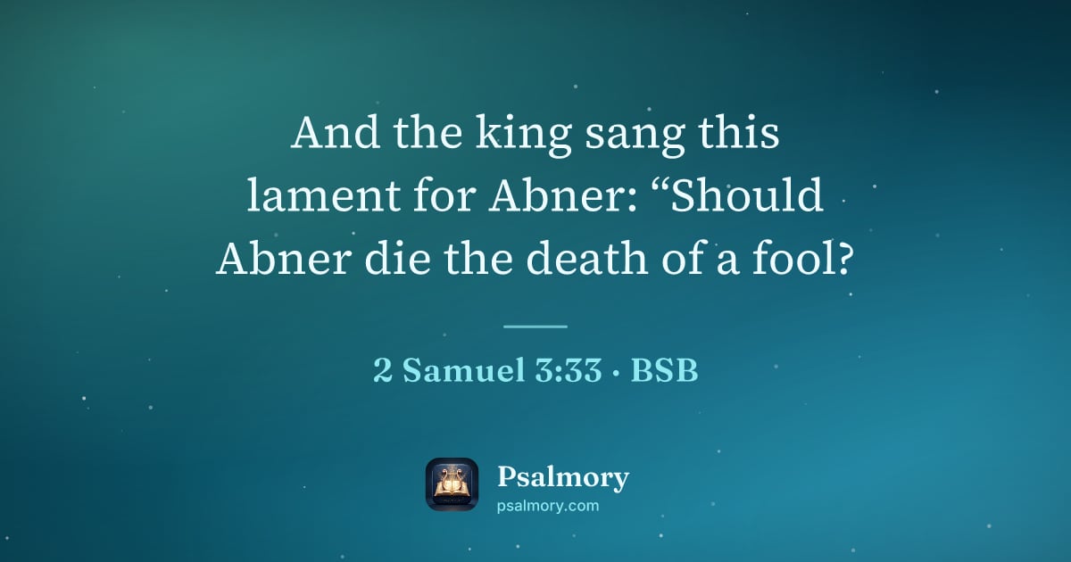 2 Samuel 3:33 verse artwork: And the king sang this lament for Abner: “Should Abner die the death of a fool?