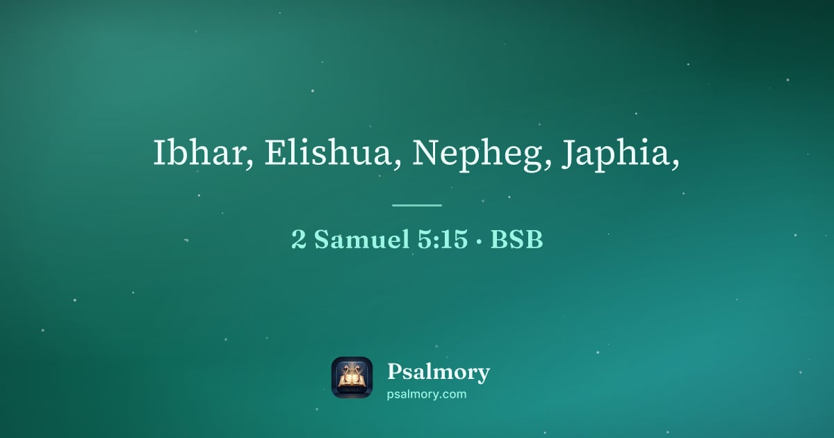 2 Samuel 5:15 verse artwork: Ibhar, Elishua, Nepheg, Japhia,