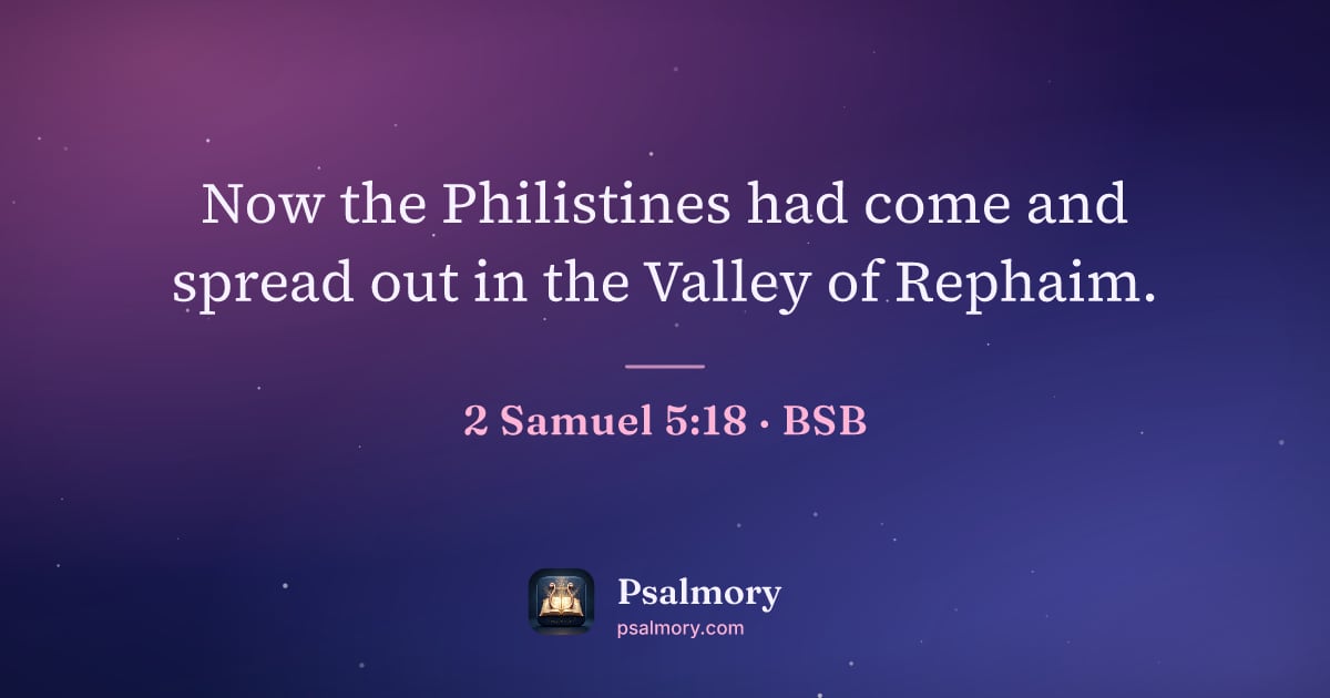 2 Samuel 5:18 verse artwork: Now the Philistines had come and spread out in the Valley of Rephaim.