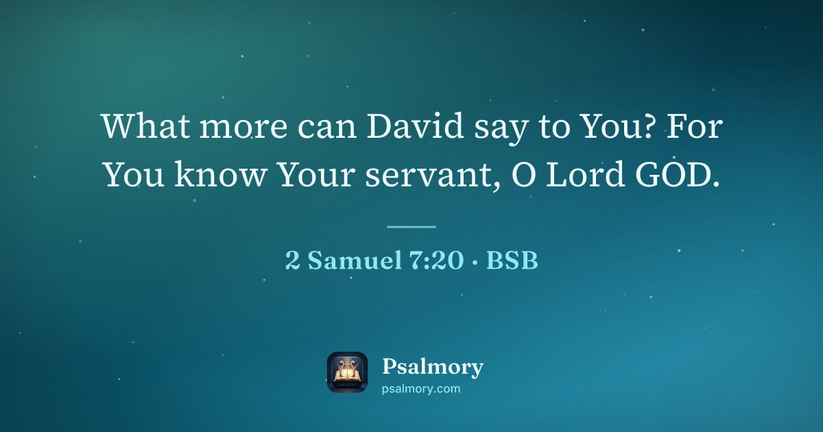 2 Samuel 7:20 verse artwork: What more can David say to You? For You know Your servant, O Lord GOD.