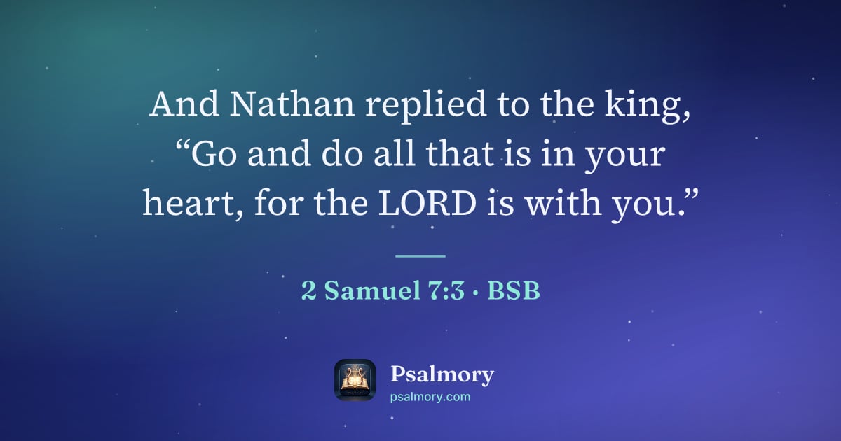 2 Samuel 7:3 verse artwork: And Nathan replied to the king, “Go and do all that is in your heart, for the LORD is…
