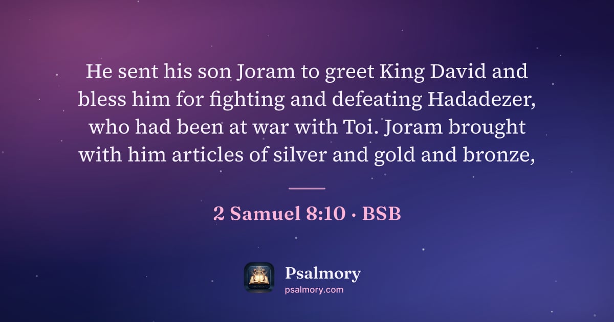 2 Samuel 8:10 verse artwork: He sent his son Joram to greet King David and bless him for fighting and defeating…