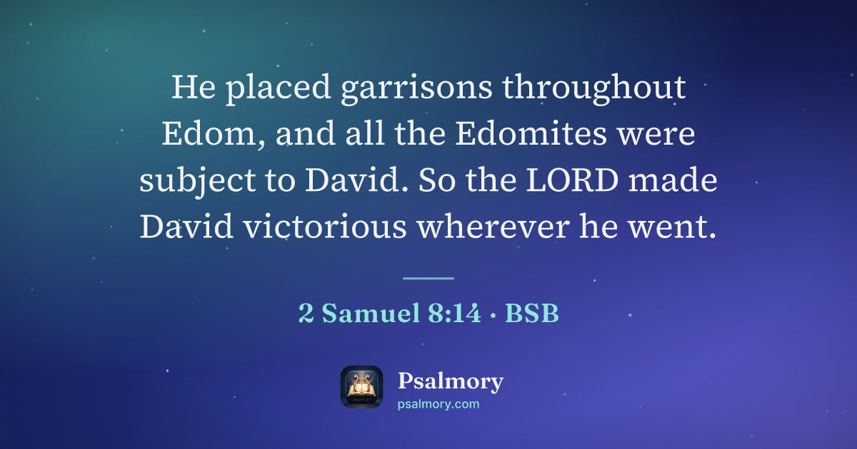 2 Samuel 8:14 verse artwork: He placed garrisons throughout Edom, and all the Edomites were subject to David. So the…