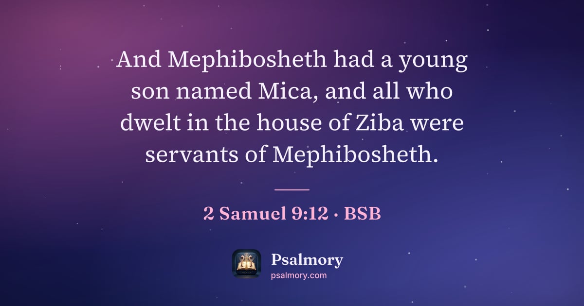 2 Samuel 9:12 verse artwork: And Mephibosheth had a young son named Mica, and all who dwelt in the house of Ziba were…
