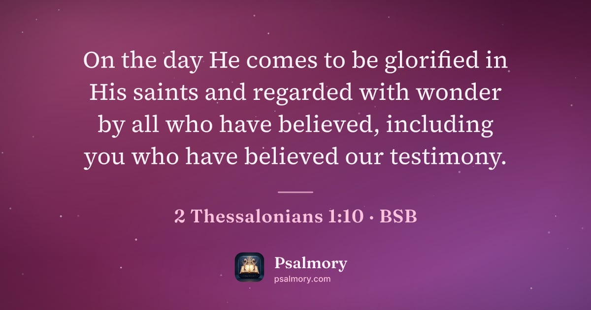 2 Thessalonians 1:10 verse artwork: On the day He comes to be glorified in His saints and regarded with wonder by all who…