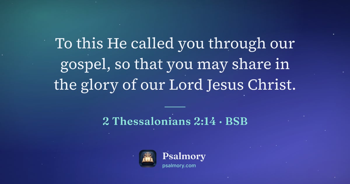2 Thessalonians 2:14 verse artwork: To this He called you through our gospel, so that you may share in the glory of our Lord…