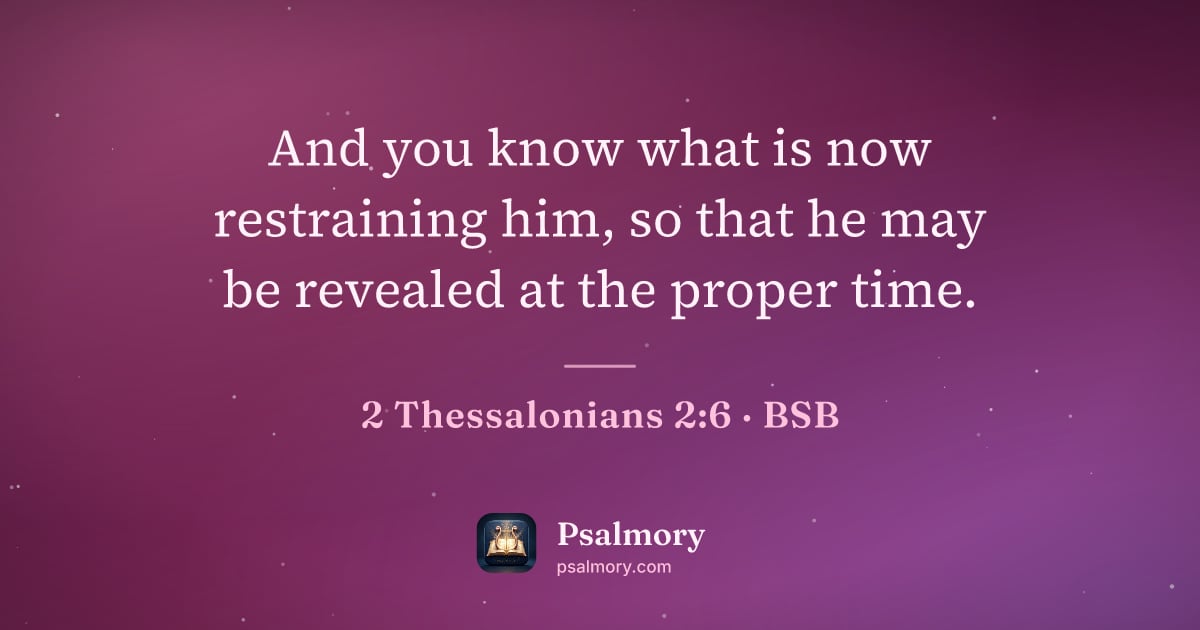 2 Thessalonians 2:6 verse artwork: And you know what is now restraining him, so that he may be revealed at the proper time.