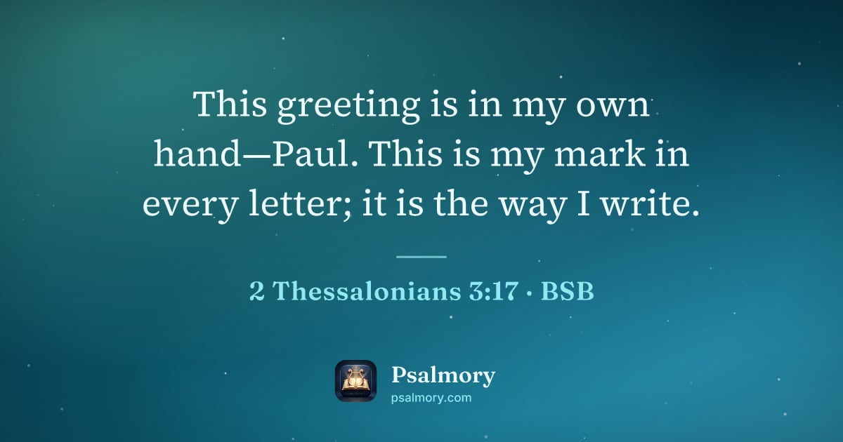 2 Thessalonians 3:17 verse artwork: This greeting is in my own hand—Paul. This is my mark in every letter; it is the way I…