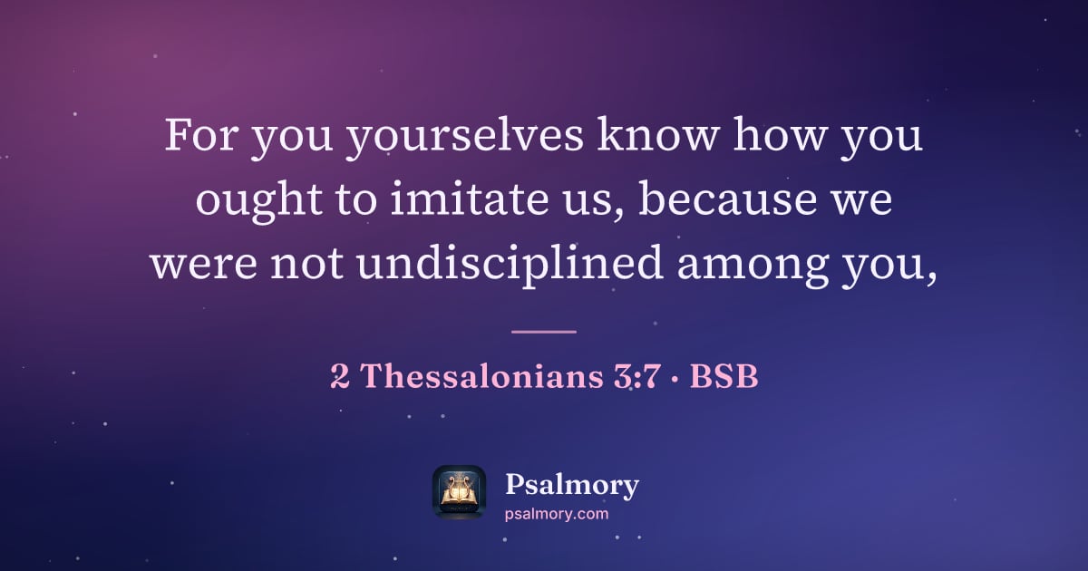 2 Thessalonians 3:7 verse artwork: For you yourselves know how you ought to imitate us, because we were not undisciplined…