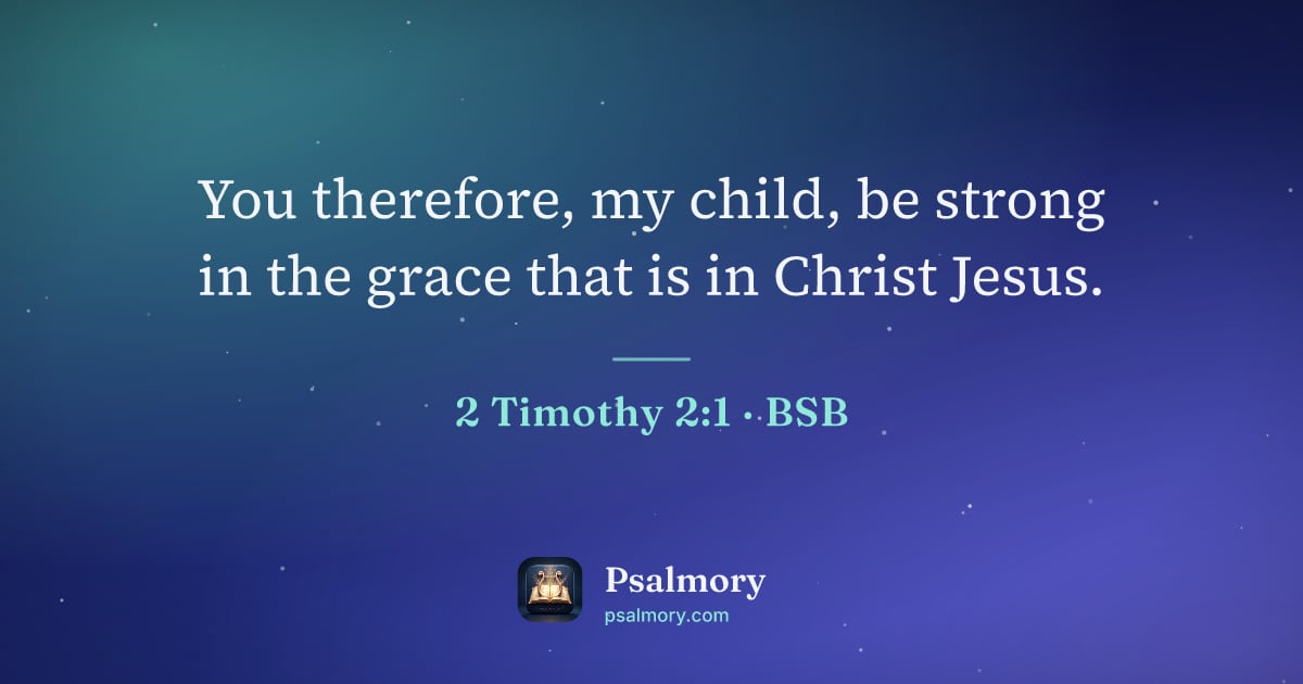 2 Timothy 2:1 verse artwork: You therefore, my child, be strong in the grace that is in Christ Jesus.