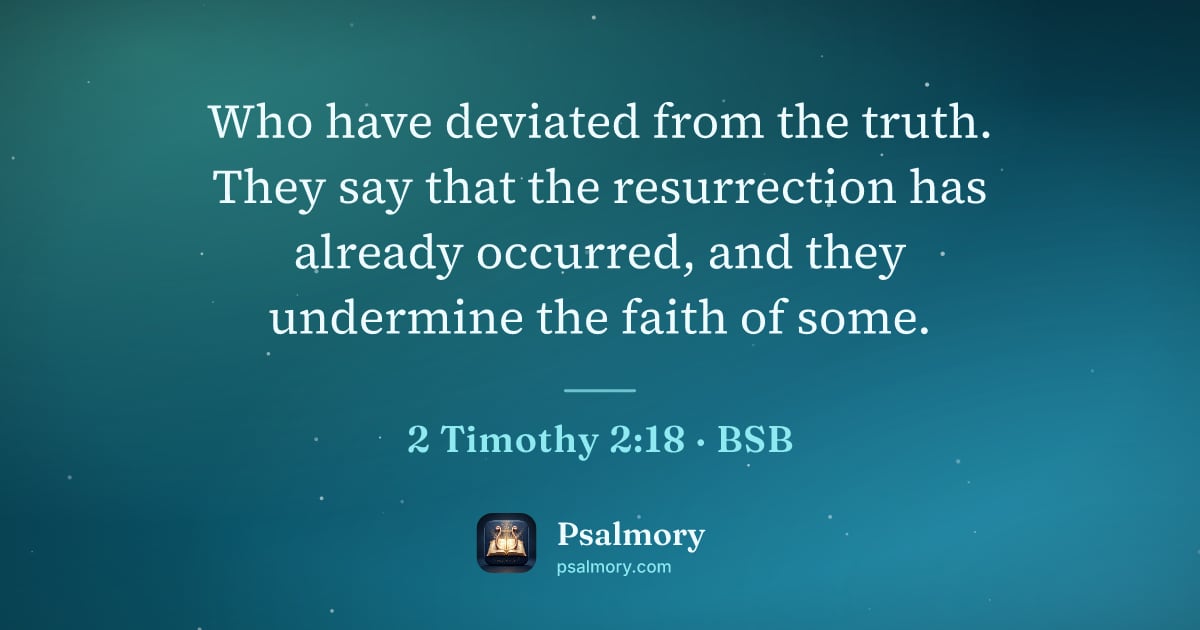 2 Timothy 2:18 verse artwork: Who have deviated from the truth. They say that the resurrection has already occurred,…