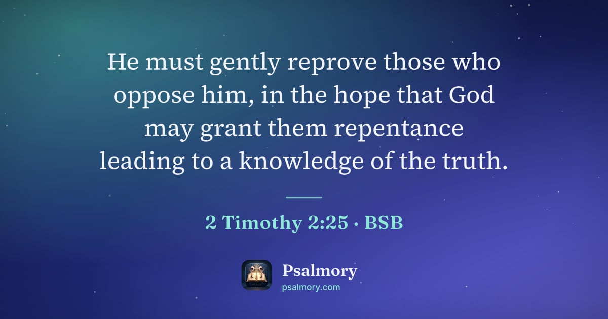 2 Timothy 2:25 verse artwork: He must gently reprove those who oppose him, in the hope that God may grant them…