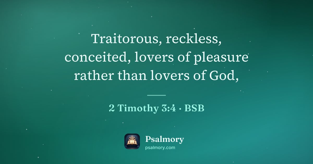 2 Timothy 3:4 verse artwork: Traitorous, reckless, conceited, lovers of pleasure rather than lovers of God,