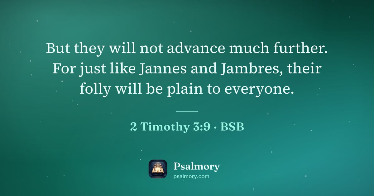 2 Timothy 3:9 verse artwork: But they will not advance much further. For just like Jannes and Jambres, their folly…