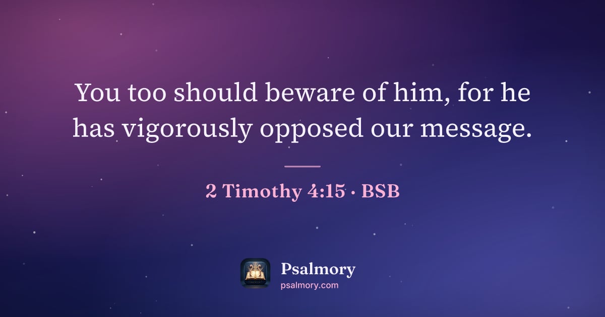 2 Timothy 4:15 verse artwork: You too should beware of him, for he has vigorously opposed our message.