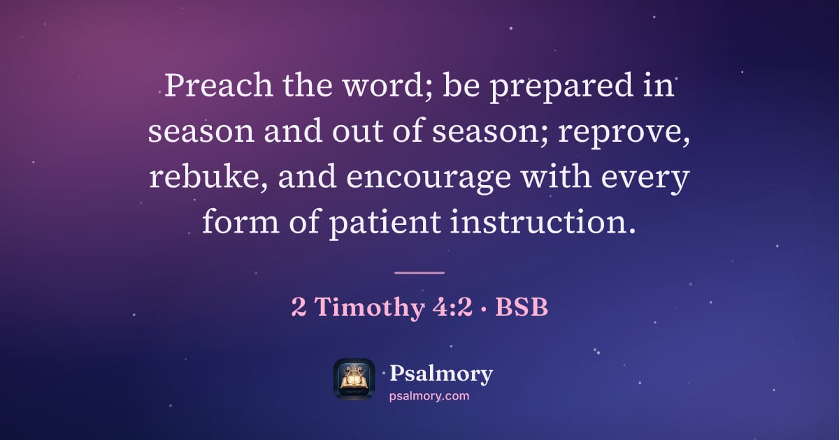 2 Timothy 4:2 verse artwork: Preach the word; be prepared in season and out of season; reprove, rebuke, and encourage…