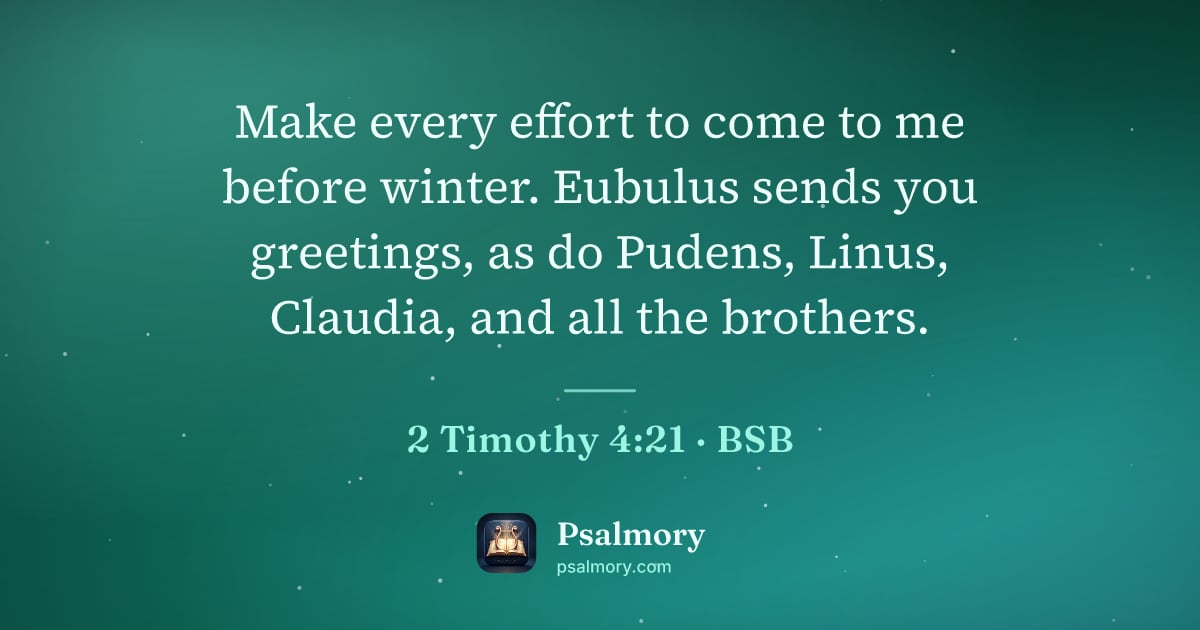 2 Timothy 4:21 verse artwork: Make every effort to come to me before winter. Eubulus sends you greetings, as do…