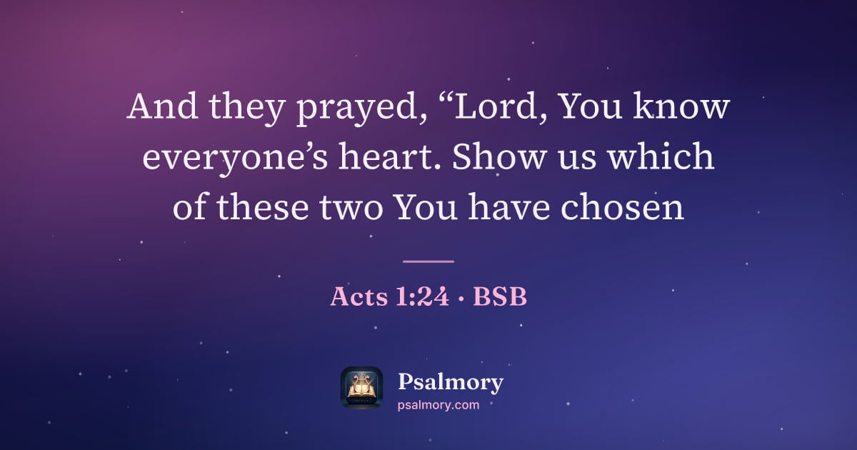 Acts 1:24 verse artwork: And they prayed, “Lord, You know everyone’s heart. Show us which of these two You have…
