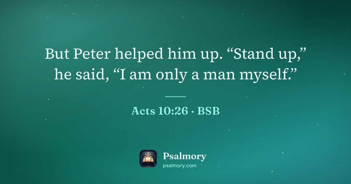 Acts 10:26 verse artwork: But Peter helped him up. “Stand up,” he said, “I am only a man myself.”