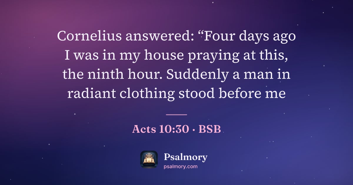 Acts 10:30 verse artwork: Cornelius answered: “Four days ago I was in my house praying at this, the ninth hour.…
