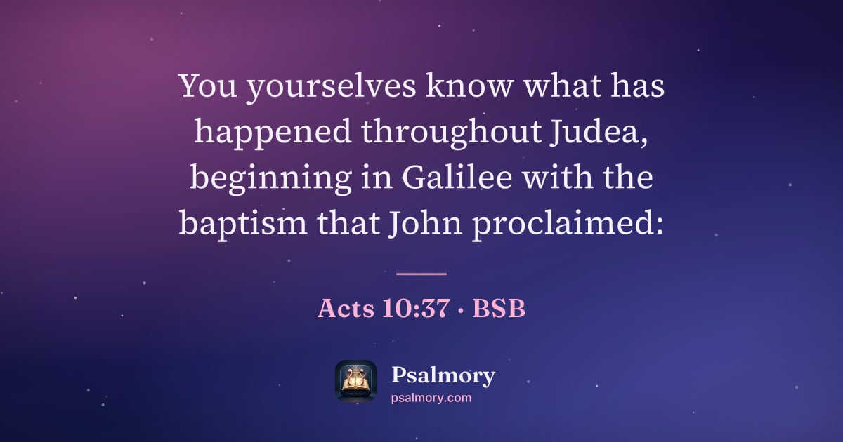 Acts 10:37 verse artwork: You yourselves know what has happened throughout Judea, beginning in Galilee with the…