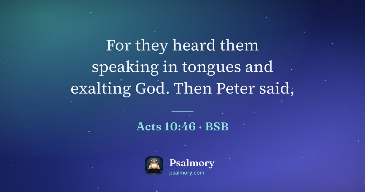 Acts 10:46 verse artwork: For they heard them speaking in tongues and exalting God. Then Peter said,