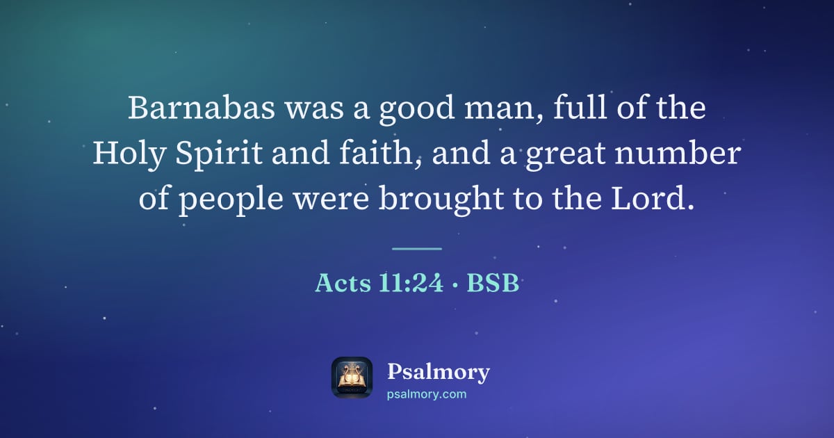 Acts 11:24 verse artwork: Barnabas was a good man, full of the Holy Spirit and faith, and a great number of people…