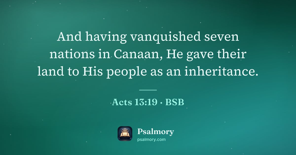 Acts 13:19 verse artwork: And having vanquished seven nations in Canaan, He gave their land to His people as an…