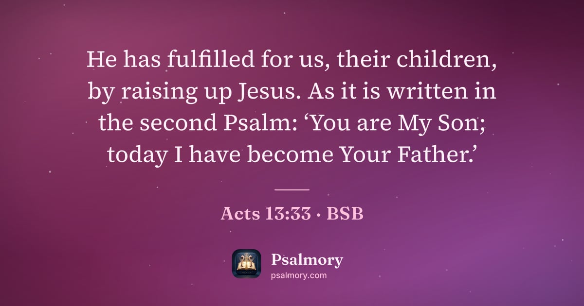 Acts 13:33 verse artwork: He has fulfilled for us, their children, by raising up Jesus. As it is written in the…