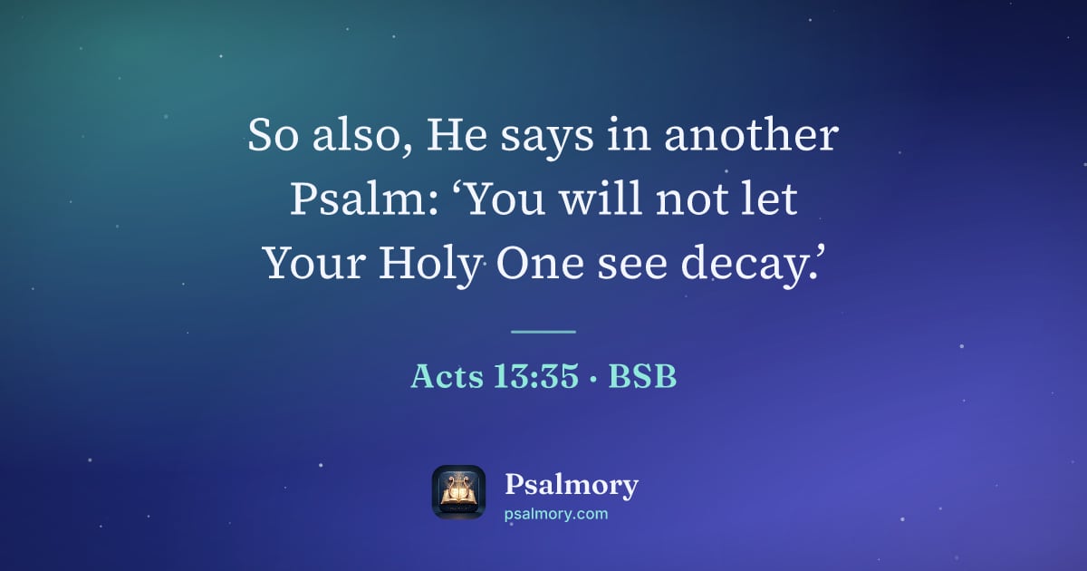 Acts 13:35 verse artwork: So also, He says in another Psalm: ‘You will not let Your Holy One see decay.’