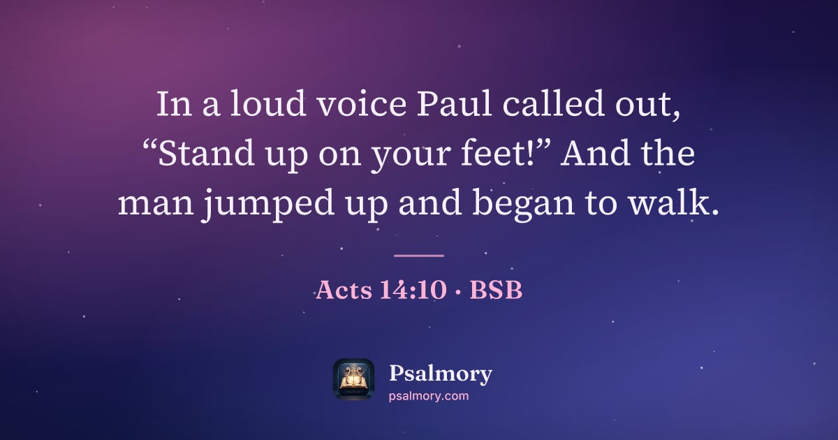Acts 14:10 verse artwork: In a loud voice Paul called out, “Stand up on your feet!” And the man jumped up and…