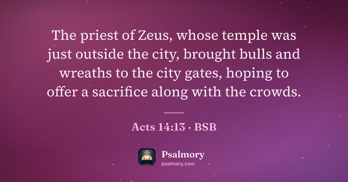 Acts 14:13 verse artwork: The priest of Zeus, whose temple was just outside the city, brought bulls and wreaths to…