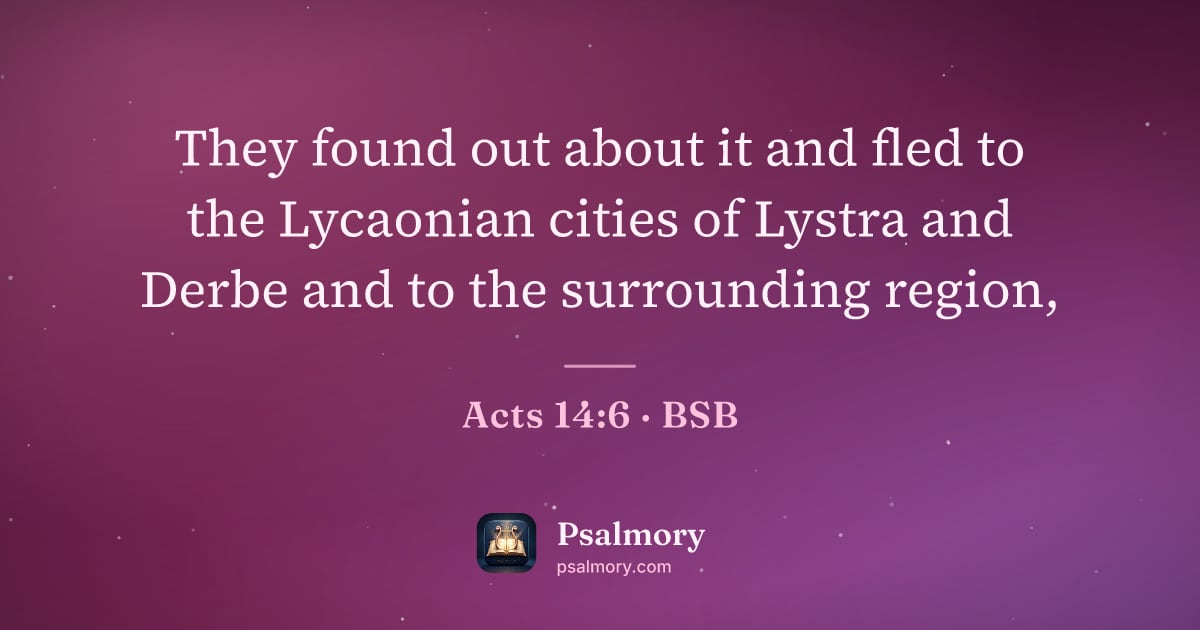 Acts 14:6 verse artwork: They found out about it and fled to the Lycaonian cities of Lystra and Derbe and to the…